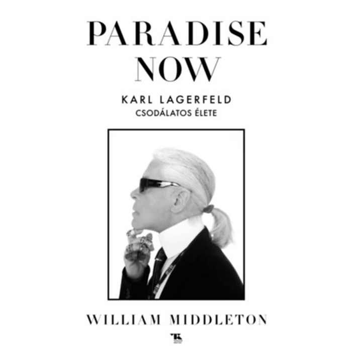 Paradise now - Karl Lagerfeld csod&aacute;latos &eacute;lete - William Middleton