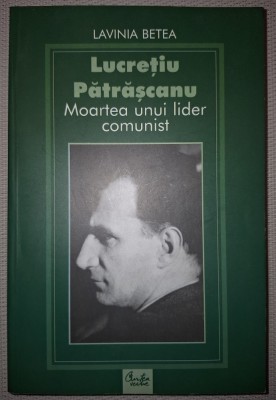 LAVINIA BETEA - LUCRETIU PATRASCANU * MOARTEA UNUI LIDER COMUNIST foto