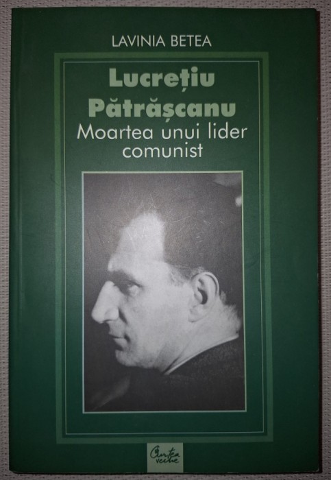 LAVINIA BETEA - LUCRETIU PATRASCANU * MOARTEA UNUI LIDER COMUNIST