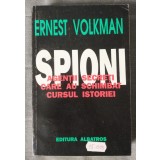 Ernest Volkman - Spioni: agenții secreți care au schimbat cursul istoriei