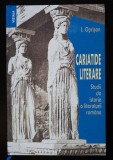 I. Oprișan - Cariatide literare: studii de istorie a literaturii rom&acirc;ne