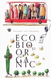 Eco, Bio si Organic - Alexander von Schonburg, Dezvoltare personala, Familie, Parenting, Tip coperta: Brosata/Cartonata