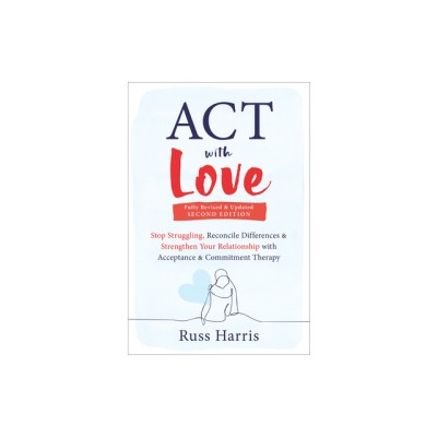 ACT with Love: Stop Struggling, Reconcile Differences, and Strengthen Your Relationship with Acceptance and Commitment Therapy foto