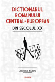 Dictionarul romanului central-european secol XX Adriana Babeti Polirom carte Non-fictiune hardcover