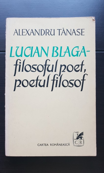 LUCIAN BLAGA: filosoful poet, poetul filosof - Alexandru Tănase