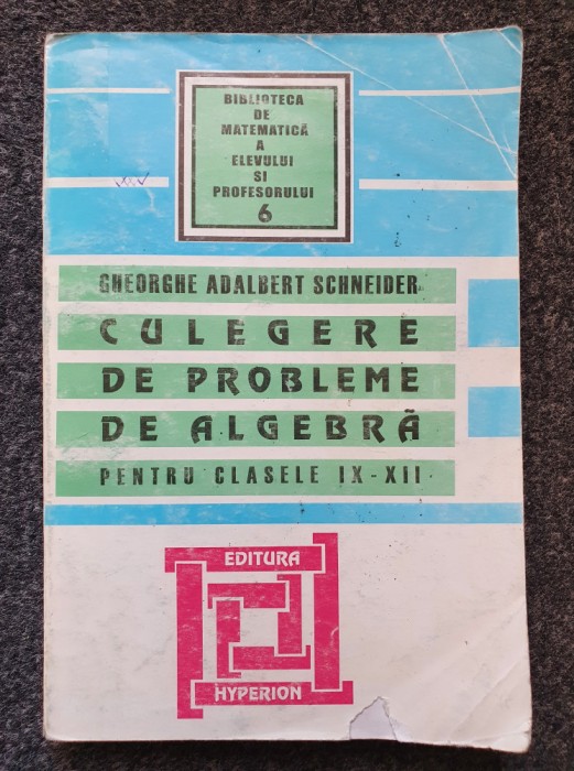 CULEGERE DE PROBLEME DE ALGEBRA CLASELE IX-XII - Adalbert Schneider