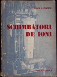 Schimbatori de Ioni - Tudor D. Ionescu, Editura Tehnica, Chimie, Stare buna, Romana, 16 x 23 cm