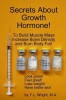 Secrets about Growth Hormone to Build Muscle Mass, Increase Bone Density, and Burn Body Fat!