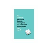 The Tech Exit: A Practical Guide to Freeing Kids and Teens from Smartphones