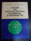 Aplicatii Ale Calculului Vectorial In Geometrie Si Trigonomet - G. Simionescu, V. Stefanescu ,540463, Didactica Si Pedagogica