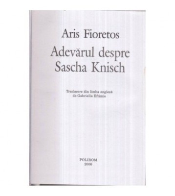 Aris Fioretos - Adevarul despre Sascha Knisch - 122192 foto