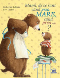 Mami, de ce sunt c&acirc;nd prea mare, c&acirc;nd prea mic? - Hardcover - Catherine LeBlanc, Eve Tharlet - Didactica Publishing House