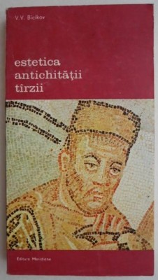 Estetica antichitatii tarzii - V. V. Bicikov foto