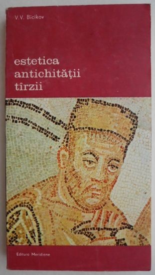 Estetica antichitatii tarzii - V. V. Bicikov