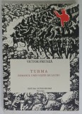 TURMA , ROMANUL UNEI VIZITE DE LUCRU de VICTOR FRUNZA , 1992, DEDICATIE *