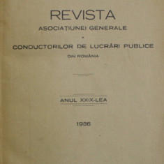 REVISTA ASOCIATIUNEI GENERALE A CONDUCTORILOR DE LUCRARI PUBLICE DIN ROMANIA , ANUL XXIX , 1936 , AN COMPLET , COLIGAT