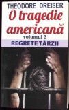 O Tragedie Americana Vol. 3: Regrete Tarzii - Theodore Dreiser, Roman Celebru, Editura Orizonturi, 2014, Romana