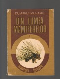 C9699 DIN LUMEA MAMIFERELOR - DUMITRU MURARIU. MAMIFERE TERESTRE