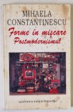 FORME IN MISCARE . POSTMODERNISMUL de MIHAELA CONSTANTINESCU , 1999
