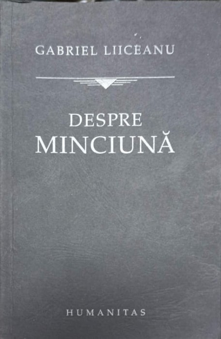 DESPRE MINCIUNA-GABRIEL LIICEANU-274852
