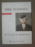 ARTISTUL SI MOARTEA-EMIL IVANESCU BUCURESTI 2006