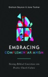 Embracing Complementarianism: Turning Biblical Convictions Into Positive Church Culture
