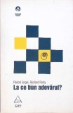 LA CE BUN ADEVARUL?-PASCAL ENGEL-278493