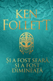 Si a fost seara, si a fost dimineata | Ken Follett, 2020, Rao