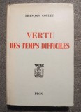 Francois Coulet - Vertu des temps difficiles