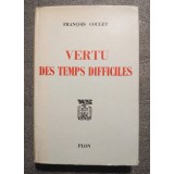 Francois Coulet - Vertu des temps difficiles
