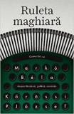 Ruleta maghiara. Convorbiri cu Marko Bela despre literatura, politica, societate