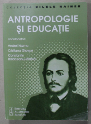 ANTROPOLOGIE SI EDUCATIE , coordonatori ANDREI KOZMA ...CONSTANTIN BALACEANU - STOLNICI , VOLUMUL 10 , APARUTA 2017 foto