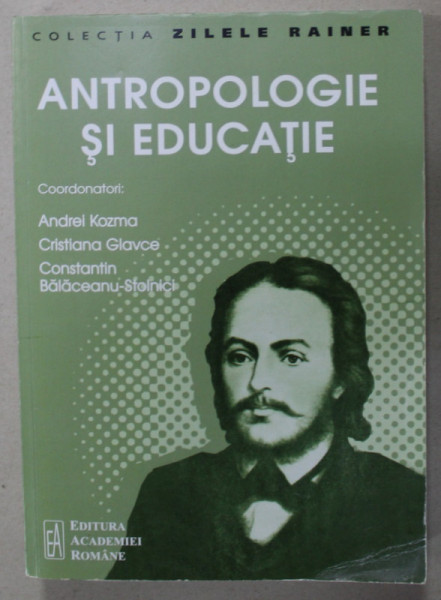 ANTROPOLOGIE SI EDUCATIE , coordonatori ANDREI KOZMA ...CONSTANTIN BALACEANU - STOLNICI , VOLUMUL 10 , APARUTA 2017