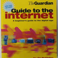THE GUARDIAN GUIDE TO THE INTERNET , A BEGINNER 'S GUIDE TO THE DIGITAL AGE , by JIM McCLELLAN , 1998 , CD INCLUS *