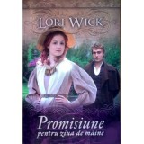 Promisiune pentru ziua de maine - Lori Wick