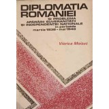 DIPLOMATIA ROMANIEI SI PROBLEMA SUVERANITATII SI INDEPENDENTEI NATIONALE-VIORICA MOISUC-228192
