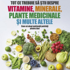 Tot ce trebuie să știi despre vitamine, minerale, plante medicinale și multe altele - Paperback brosat - Paralela 45