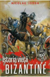 Istoria vietii bizantine - Nicolae Iorga