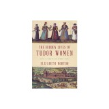 The Hidden Lives of Tudor Women: A Social History