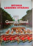 Istoria Legiunii Străine (1831-1981) de Georges Blond - Carte de Istorie