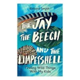 The Jay, the Beech and the Limpetshell Finding Wild Things with My Kids
