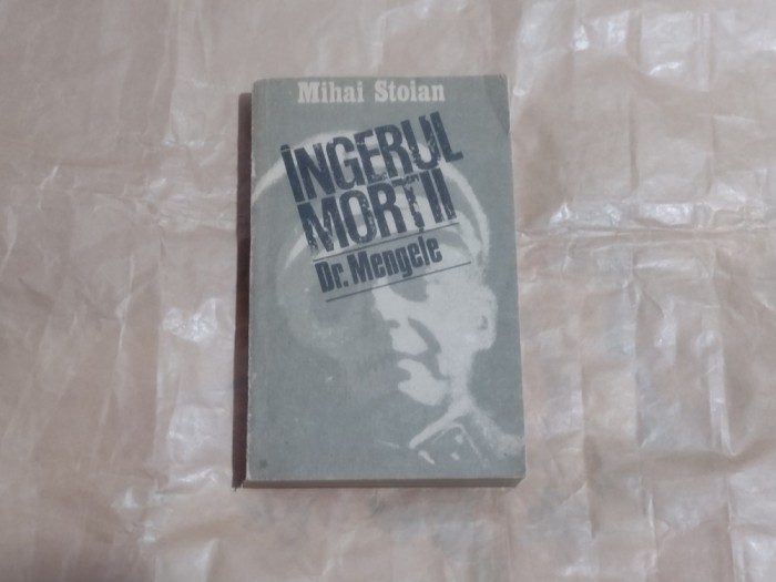 MIHAI STOIAN - INGERUL MORTII Dr.Mengele