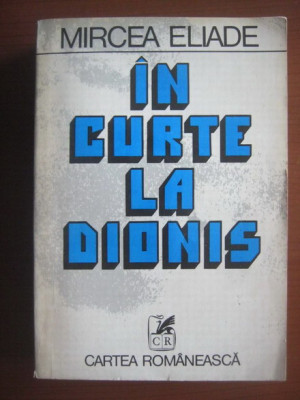 Mircea Eliade - In curte la Dionis. Antologie de proza fantastica foto