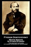 Fyodor Dostoevsky - White Nights and Other Stories: ""The greatest happiness is to know the source of unhappiness""