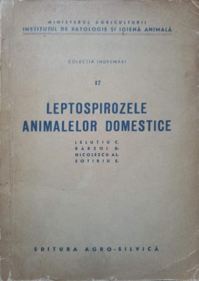 LEPTOSPIROZELE ANIMALELOR DOMESTICE-C. LELUTIU, D. BARZOI, AL. NICOLESCU, E. SOTIRIU-141860 foto