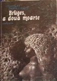 Bruges, A Doua Moarte - Georges Rodenbach - Roman, Editura Univers, 1980, Limba Romana, 99 pagini