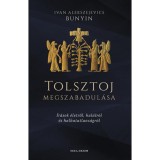 Tolsztoj megszabadul&aacute;sa - &Iacute;r&aacute;sok &eacute;letről, hal&aacute;lr&oacute;l &eacute;s halhatatlans&aacute;gr&oacute;l - Ivan Alekszejevics Bunyin