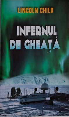 Infernul de gheata &amp;ndash; Lincoln Child foto