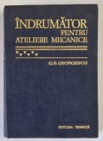 INDRUMATOR PENTRU ATELIERE MECANICE de G.S. GEORGESCU, EDITIA A VI - A 1978