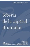 Siberia de la capatul drumului - Traian Dobrinescu